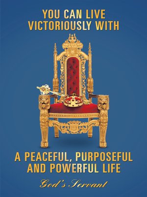cover image of You Can Live Victoriously with a Peaceful, Purposeful and Powerful Life